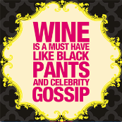 wine is a must have like black pants and celebrity gossip